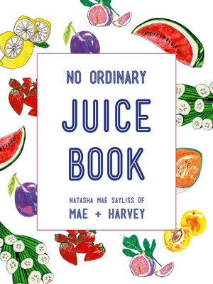 cover image of Mae + Harvey No Ordinary Juice Book